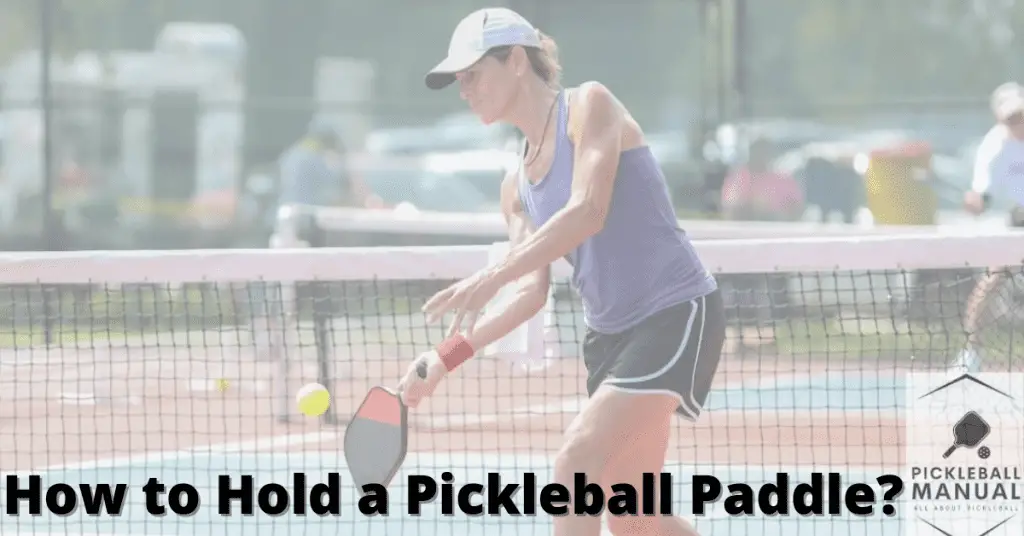 How to Hold a Pickleball Paddle? Detailed Guide Pickleball Manual