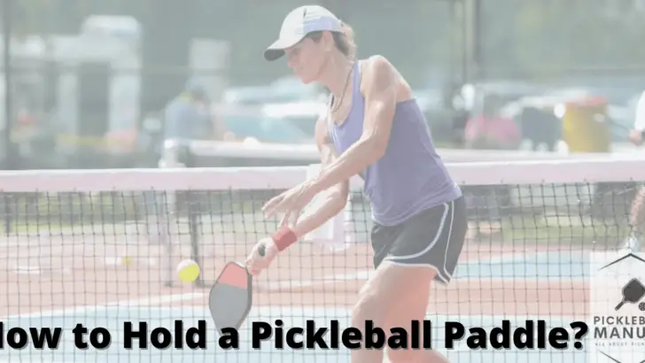 How to Hold a Pickleball Paddle? Detailed Guide