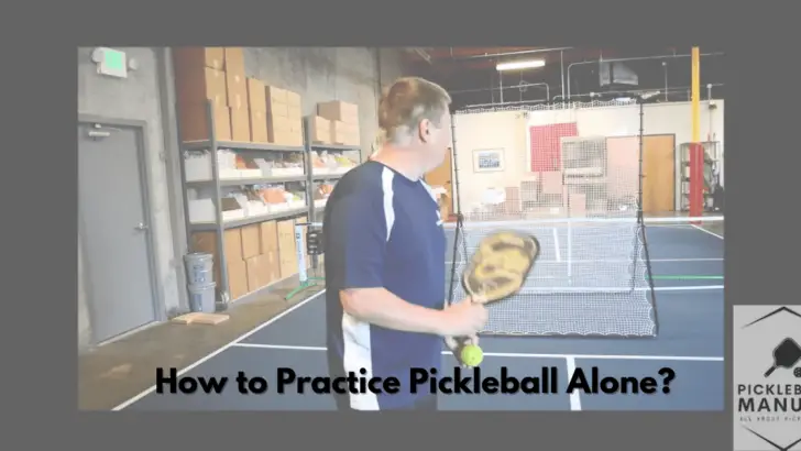 How to Practice Pickleball Alone? The 7 Must Have Drills