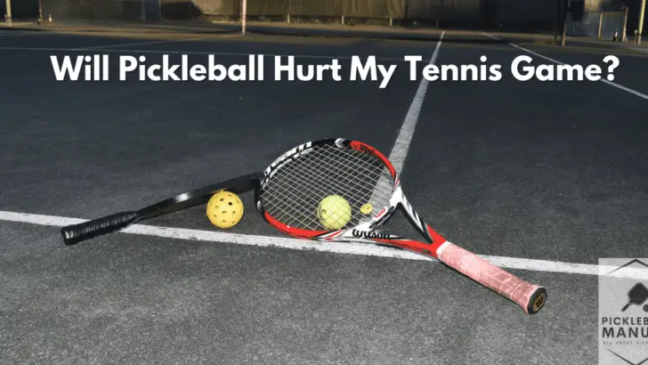 Will Pickleball Hurt My Tennis Game?