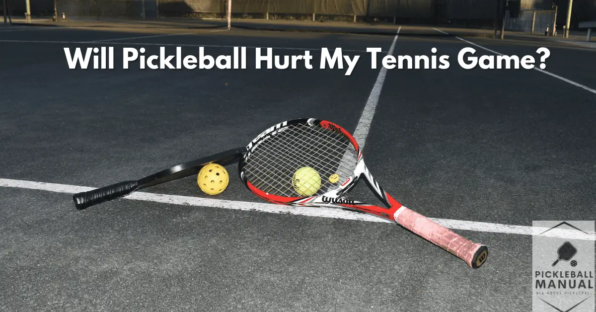 Will Pickleball Hurt My Tennis Game