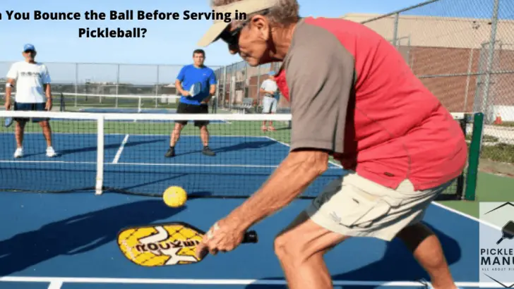 Can You Bounce the Ball Before Serving in Pickleball?