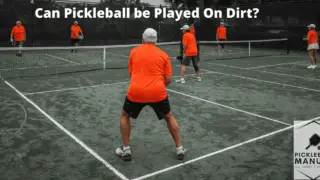 Can Pickleball be Played On Dirt