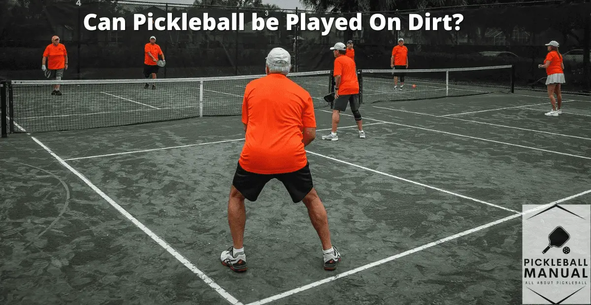 Can Pickleball be Played On Dirt