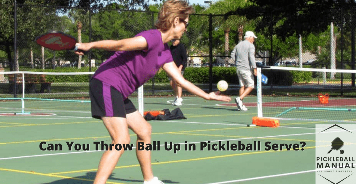 Can You Throw Ball Up in Pickleball Serve