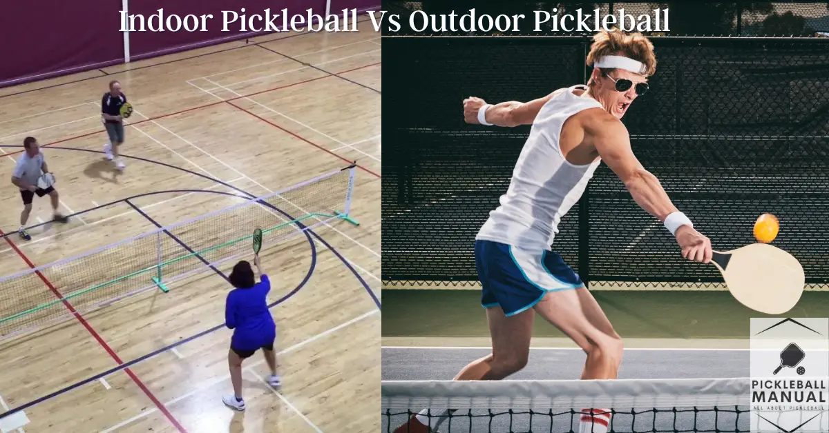 Indoor Pickleball vs Outdoor Pickleball- All You Should Know
